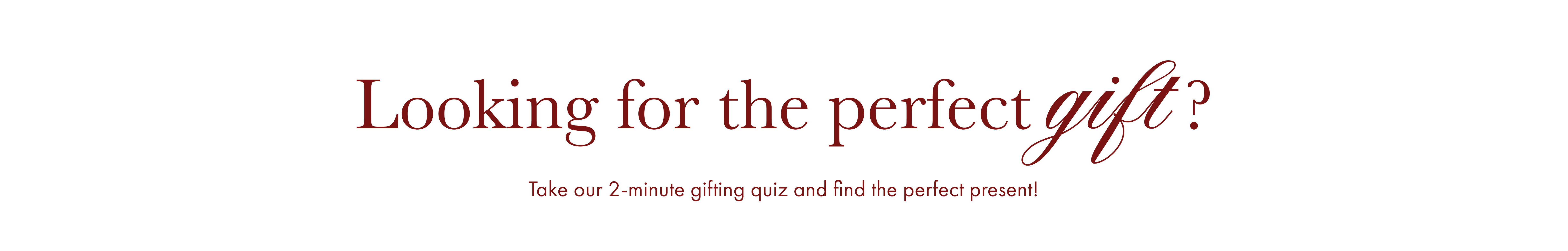 Looking for the perfect gift?