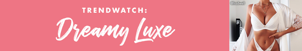 Trendwatch: Dreamy luxe