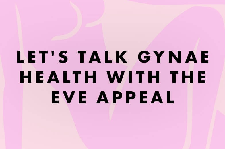 Let’s Talk Gynae Health with The Eve Appeal