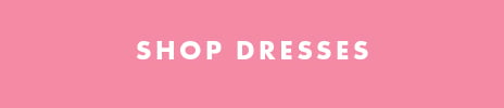 SHOP DRESSES