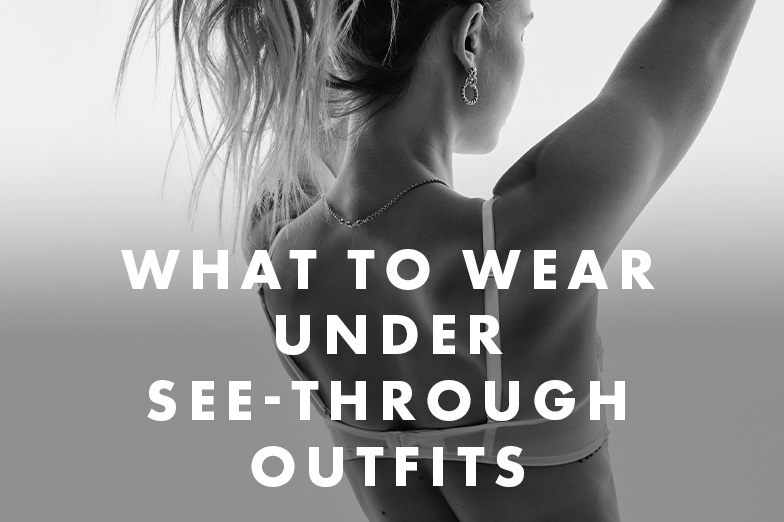 What to wear under see through outfits
