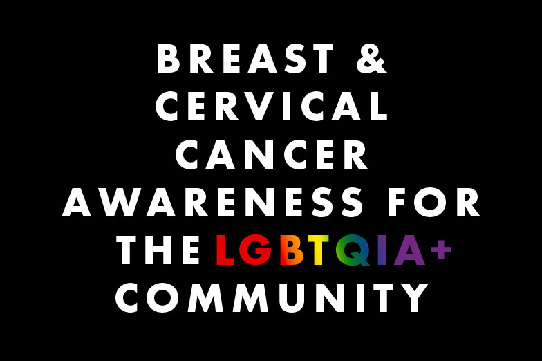 Breast and Cervical Cancer for the LGBTQIA+