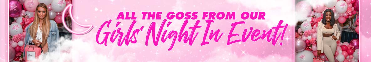 All the goss from our Girls' Night In Event All the goss from our Girls' Night In Event